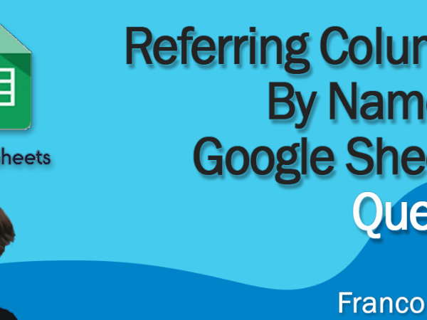 Referring Columns By Name in Google Sheets&nbsp;Query()