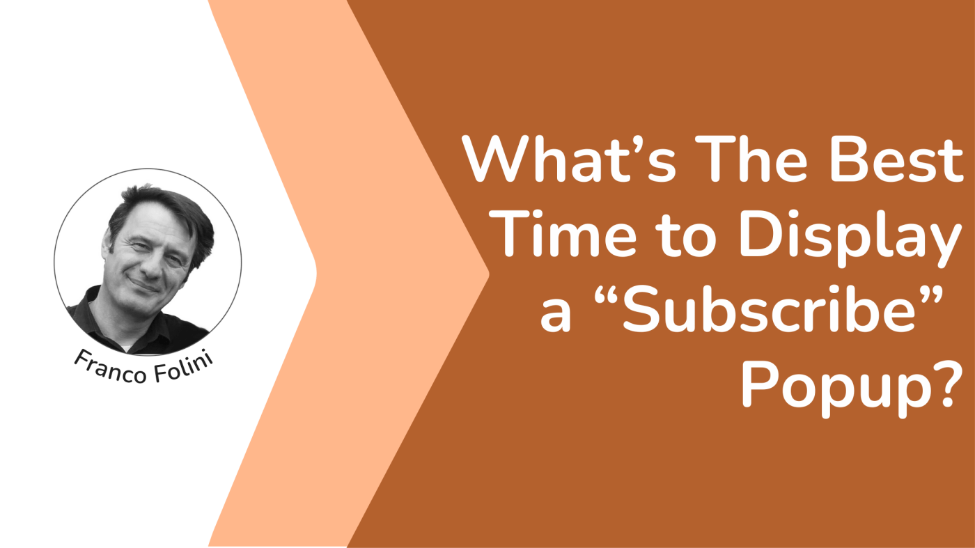 What's The Best Time to Display a “Subscribe” Popup?