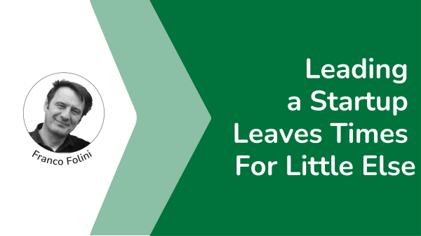 Leading a startup demands total focus, leaving little room for distractions